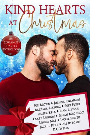 Kind Hearts at Christmas by Susan Mac Nicol, Jack L. Pyke, Clare London, Sue Brown, Liam Livings, Suki Fleet, Jackie North, Louisa Mae, Ali Ryecart, Joanna Chambers, Amber Kell, Barbara Elsborg, K.C. Wells