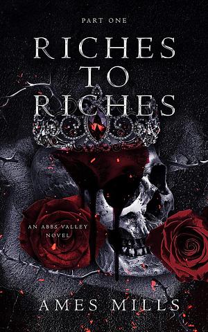 Riches to Riches: Part One by Ames Mills