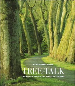 Tree Talk: Memories, Myths And Timeless Customs by Marie-France Boyer