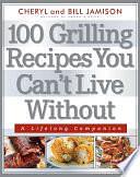 100 Grilling Recipes You Can't Live Without by Bill Jamison, Cheryl Jamison