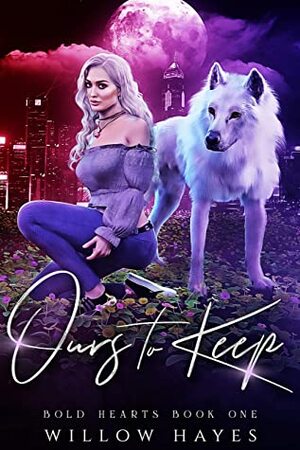 Ours to Keep by Willow Hayes