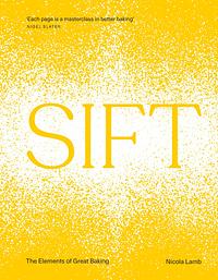 SIFT: The Elements of Great Baking by Nicola Lamb