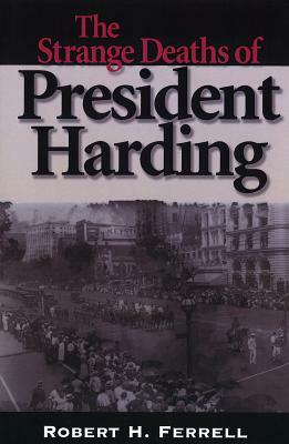 The Strange Deaths of President Harding, Volume 1 by Robert H. Ferrell