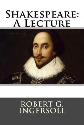 Shakespeare: A Lecture by Robert G. Ingersoll