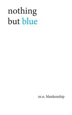 nothing but blue by M. N. Blankenship