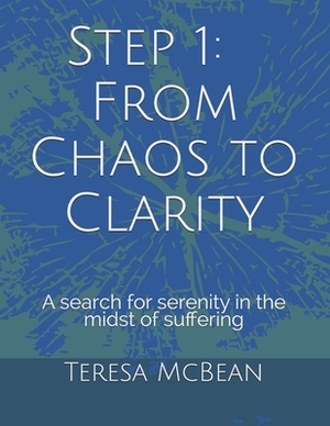 Step 1: From Chaos to Clarity: A search for serenity in the midst of suffering by Dale Ryan, Juanita Ryan, Teresa McBean