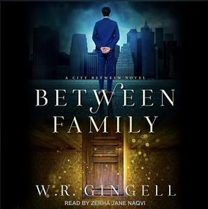 Between Family by W.R. Gingell