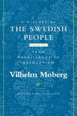 A History of the Swedish People: From Renaissance to Revolution by Vilhelm Moberg