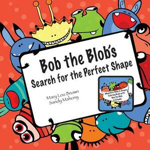 Bob the Blob's Search for the Perfect Shape by Sandy Mahony, Mary Lou Brown