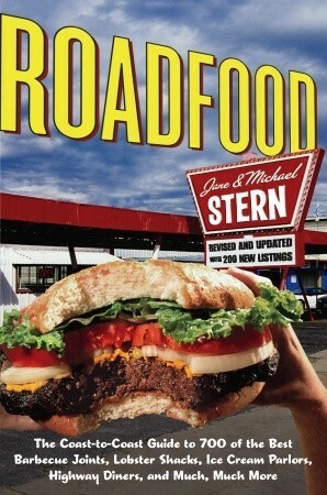 Roadfood: The Coast-to-Coast Guide to 700 of the Best Barbecue Joints, Lobster Shacks, Ice Cream Parlors, Highway Diners, and Much, Much More by Jane Stern, Michael Stern