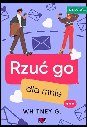 Rzuć go dla mnie by Whitney G.