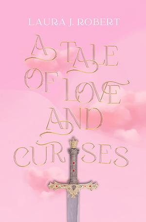 A Tale of Love and Curses by Laura J. Robert