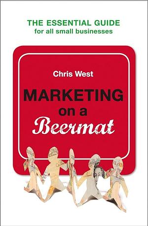 Marketing on a Beermat by Chris West