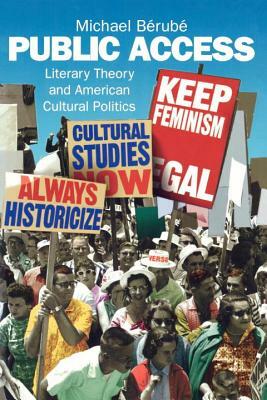 Public Access: Literary Theory and American Cultural Politics by Michael Berube