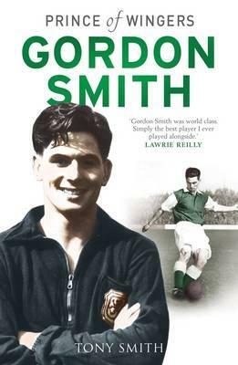 Gordon Smith: Prince of Wingers by Tony Smith