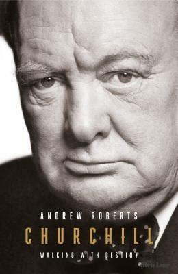 Churchill: Walking with Destiny by Andrew Roberts