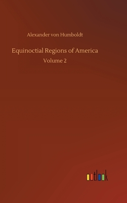 Equinoctial Regions of America by Alexander Von Humboldt