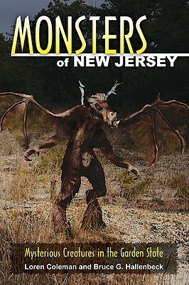 Monsters of New Jersey: Mysterious Creatures in the Garden State by Loren Coleman, Bruce G. Hallenbeck