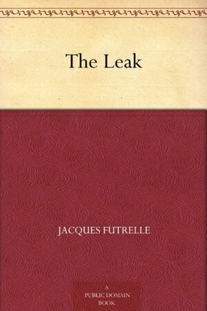 The Leak by Jacques Futrelle
