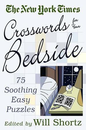 The New York Times Crosswords for Your Bedside: 75 Soothing, Easy Puzzles by Will Shortz, The New York Times, The New York Times