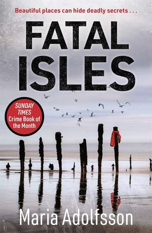 Fatal Isles: Sunday Times Crime Book of the Month by Maria Adolfsson