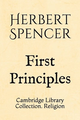 First Principles: Cambridge Library Collection. Religion by Herbert Spencer