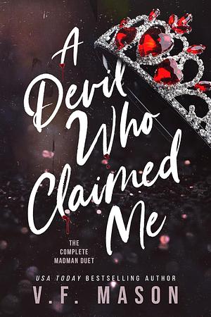 A Devil Who Claimed Me: The Complete Madman Duet by V.F. Mason, V.F. Mason