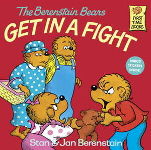 The Berenstain Bears Get in a Fight by Jan Berenstain, Stan Berenstain