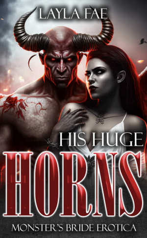 His Huge Horns: Monster's Bride Erotica by Layla Fae