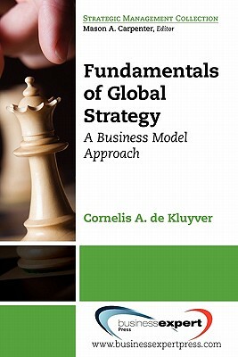 Fundamentals of Global Strategy by Cornelis De Kluyver, Cornelius De Kluyver
