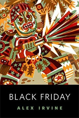 Black Friday by Alexander C. Irvine