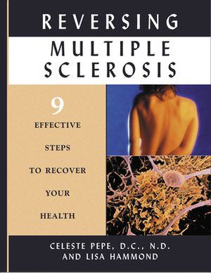 Reversing Multiple Sclerosis: 9 Effective Steps to Recover Your Health by Lisa Hammond, Celeste Pepe