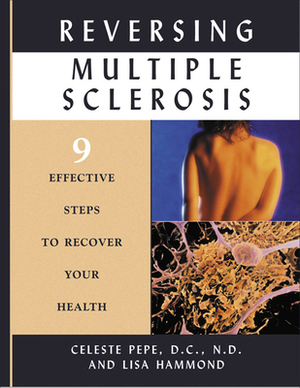 Reversing Multiple Sclerosis: 9 Effective Steps to Recover Your Health by Celeste Pepe, Lisa Hammond