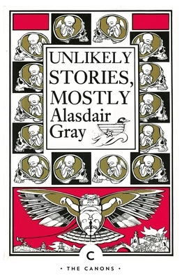 Unlikely Stories, Mostly by Alasdair Gray