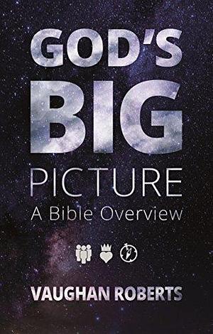 God's Big Picture: A Bible Overview by Vaughan Roberts, Vaughan Roberts