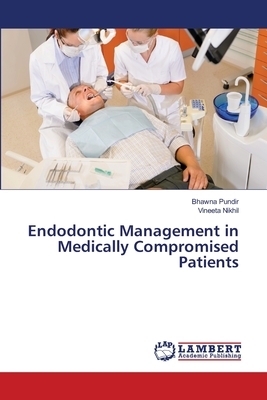 Endodontic Management in Medically Compromised Patients by Bhawna Pundir, Vineeta Nikhil