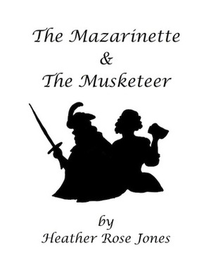 The Mazarinette and the Musketeer by Heather Rose Jones