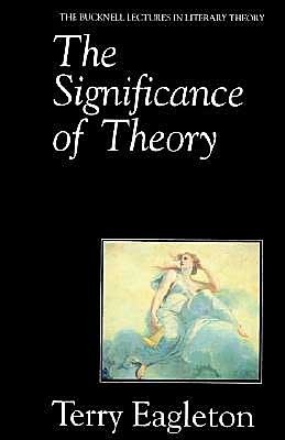 The Significance of Theory (The Bucknell Lectures in Literary Theory 2) by Terry Eagleton