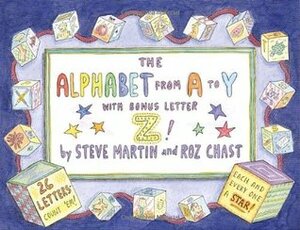 The Alphabet from A to Y With Bonus Letter Z! by Steve Martin, Roz Chast