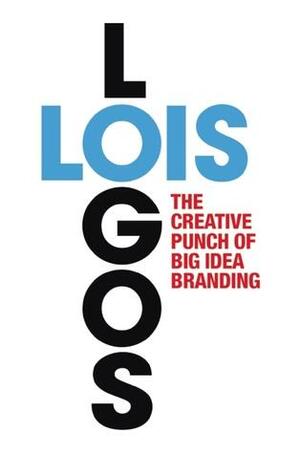 LOIS Logos: How to Brand with Big Idea Logos by George Lois