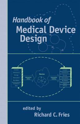 Handbook of Medical Device Design by Richard C. Fries