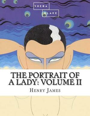 The Portrait of a Lady: Volume II by Sheba Blake, Henry James