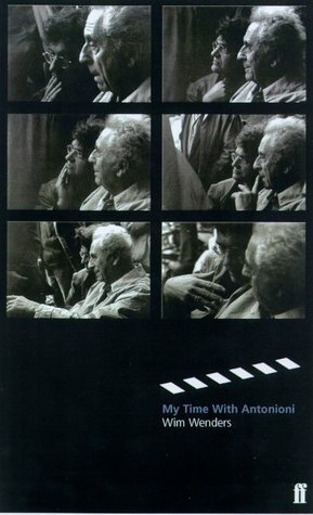 My Time with Antonioni: The Diary of an Extraordinary Experience by Wim Wenders