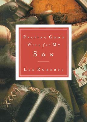 Praying God's Will for My Son by Lee Roberts, Thomas Nelson Publishers