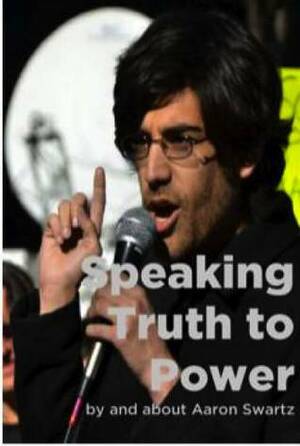 Speaking Truth to Power by Aaron Swartz