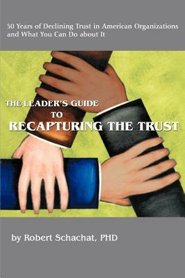 The Leader's Guide to Recapturing the Trust by Robert Schachat