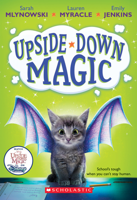 Upside-Down Magic (Upside-Down Magic #1), Volume 1 by Emily Jenkins, Sarah Mlynowski, Lauren Myracle