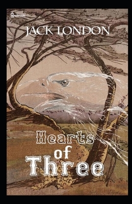 Hearts of Three Illustrated by Jack London