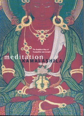 Meditation: The Buddhist Way of Tranquillity and Insight by Kamalashila