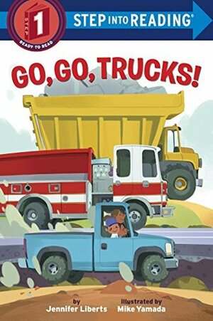 Go, Go, Trucks! by Jennifer Liberts, Mike Yamada